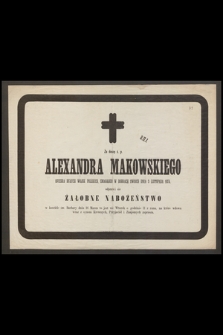 Za duszę ś. p. Alexandra Makowskiego, oficera byłych wojsk polskich, zmarłego [...] dnia 3 listopada 1874 odprawi się Żałobne Nabożeństwo [...]