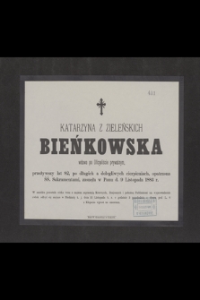 Katarzyna z Zieleńskich Bieńkowska wdowa po Oficyaliście prywatnym, przeżywszy lat 82 [...], zasnęła w Panu d. 9 Listopada 1883 r.