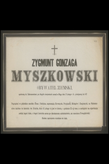 Zygmunt Gonzaga Myszkowski [...] zasnął w Bogu dnia 2 Lutego r. b. przeżywszy lat 47.