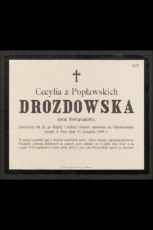 Cecylia z Popławskich Drozdowska żona fortepianisty, przeżywszy lat 28, [...], zasnęła w Panu dnia 23 listopada 1898 r. [...]