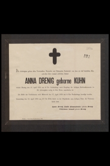 Die Gefertigten geben allen Verwandten, Freunden und Bekannten Nachricht von dem tief betrübten Hinscheiden ihrer innigst geliebten Mutter Anna Drenig geborne Kuhn welche Montag den 15. April 1872 [...]