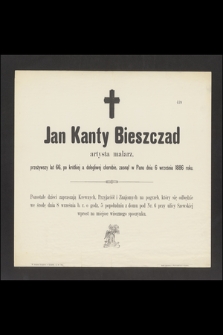 Jan Kanty Bieszczad artysta malarz, przeżywszy lat 66, [...] zasnął w Panu dnia 6 września 1886 roku