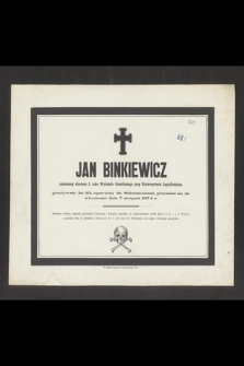 Jan Binkiewicz ukończony słuchacz I. roku Wydziału filozoficznego przy Uniwersytecie Jagiellońskim, przeżywszy lat 23, [...], przeniósł się do wieczności dnia 1874 r.