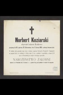 Norbert Koziarski obywatel miasta Krakowa przeżywszy lat 86 [...] dnia 5 Czerwca 1885 r. zakończył doczesne życie [...]