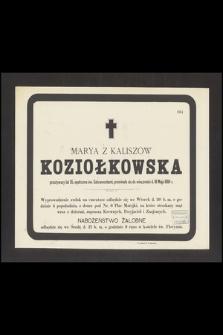 Marya z Kaliszów Koziołkowska przeżywszy lat 35 [...] przeniosła się do wieczności d. 18 Maja 1884 r. [...]