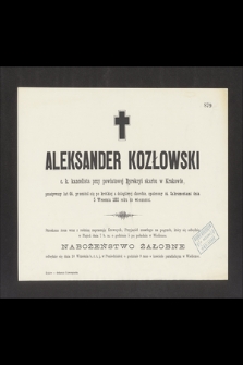 Aleksander Kozłowski c. k. kancelista przy powiatowej Dyrekcyi skarbu w Krakowie, przeżywszy lat 64, przeniósł się [...] dnia 5 Września 1883 roku do wieczności [...]