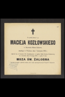 Za spokój duszy ś. p. Macieja Kozłowskiego Obywatela Miasta Krakowa, zmarłego w Wieliczce dnia 7 Listopada 1892 r. [...]