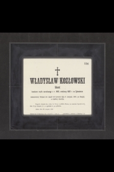 Władysław Kozłowski literat komisarz rządu narodowego z r. 1863, urodzony 1832 r. w Żytomierzu [...] zmarł we Lwowie dnia 9. sierpnia 1899 [...]