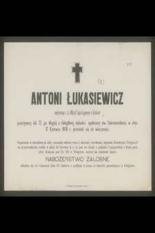 Antoni Łukasiewicz : emerytowany c. k. Officyał Sądu krajowego w Krakowie [...] w dniu 17 Czerwca 1878 r. przeniósł się do wieczności