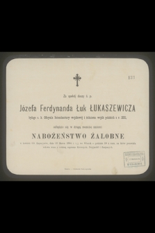 Za spokój duszy ś. p. Józefa Ferdynanda Łuk Łukaszewicza [...] odbędzie się w drugą rocznicę śmierci nabożeństwo żałobne w kościele OO. Kapucynów, dnia 18 Marca 1884 r.