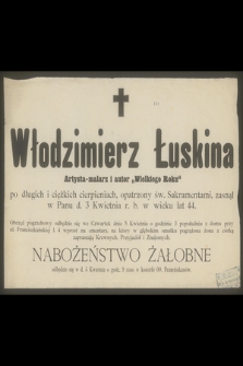 Włodzimierz Łuskina : Artysta-malarz i autor "Wielkiego Roku" [...] zasnął w Panu d. 3 Kwietnia r. b. w wieku lat 44