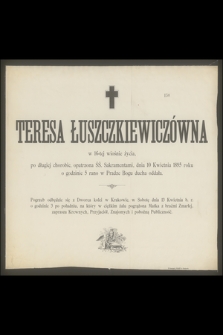 Teresa Łuszczkiewiczówna : w 16-tej wiośnie życia, [...] dnia 10 Kwietnia 1895 roku o godzinie 5 rano w Pradze Bogu ducha oddała