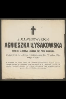 Agnieszka z Gawinowskich Łysakowska [...] dnia 7 Kwietnia 1896 r. zasnęła w Panu