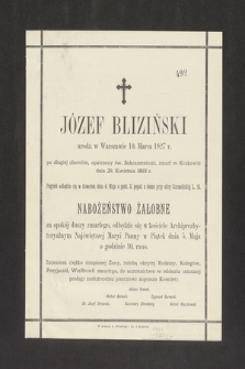 Józef Bliziński urodz. w Warszawie dnia 10. Marca 1827 r., [...] zmarł w Krakowie dnia 29. Kwietnia 1893 r.