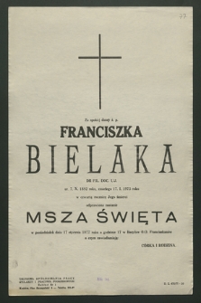 Ś. p. Za spokój duszy Franciszka Bielaka dr fil., doc. U.J. [...] w czwartą rocznicę jego śmierci odprawiona zostanie msza święta w poniedziałek dnia 17 stycznia 1977 roku [...]