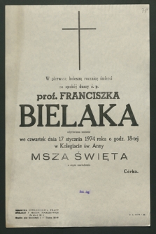 W pierwszą bolesną rocznicę śmierci za spokój duszy ś. p. prof. Franciszka Bielaka odprawiona zostanie we czwartek dnia 17 stycznia 1974 roku [...] msza święta [...]