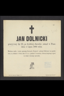 Jan Dolnicki [...] zasnął w Panu dnia 4 Lipca 1889 roku [...]