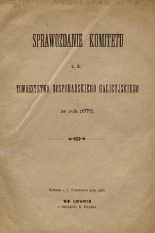 Sprawozdanie Komitetu c. k. Towarzystwa Gospodarskiego Galicyjskiego : za rok 1876