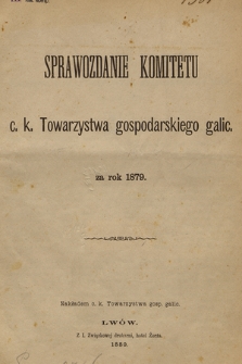 Sprawozdanie Komitetu c. k. Towarzystwa gospodarskiego galic. : za rok 1879