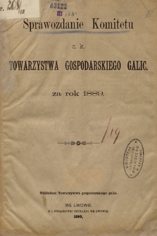 Sprawozdanie Komitetu c. k. Towarzystwa gospodarskiego galic. : za rok 1889