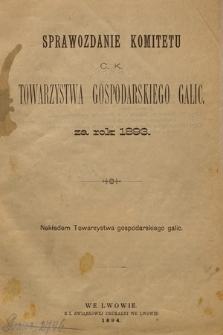 Sprawozdanie Komitetu c. k. Towarzystwa Gospodarskiego Galic.: za rok 1893