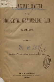 Sprawozdanie Komitetu c. k. Towarzystwa Gospodarskiego Galic.: za rok 1896