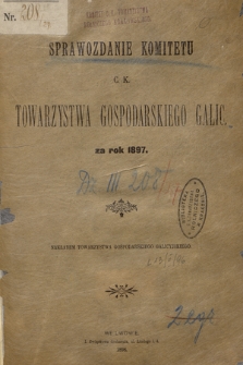 Sprawozdanie Komitetu c. k. Towarzystwa Gospodarskiego Galic. : za rok 1897