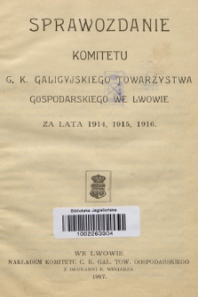 Sprawozdanie Komitetu C. K. Galicyjskiego Towarzystwa Gospodarskiego : za lata 1914, 1915, 1916