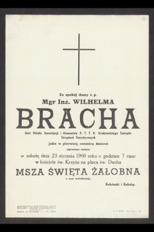 Za spokój duszy ś. p. Inż. Wilhelma Bracha [...] jako w pierwszą rocznicę śmierci odprawiona zostanie w sobotę 23 stycznia 1960 roku [...] msza święta żałobna [...]