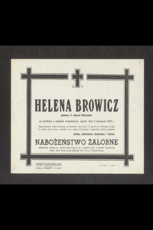Ś. P. Helena Browicz, malarka, b. więzień Oświęcimia, po krótkich a ciężkich cierpieniach, zmarła dnia 8 listopada 1963 r. [...]