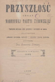 Przyszłość : organ narodowej partyi żydowskiej oraz Towarzystwa politycznego żydów galicyjskich i bukowińskich. R.4 (1895/1896), Spis treści