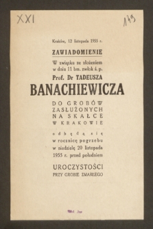 Kraków, 12 listopada 1955 r. Zawiadomienie. W związku za złożeniem w dniu 11 bm. zwłok ś.p. Prof. dr Tadeusza Banachiewicza do grobów zasłużonych na skałce w Krakowie odbędą się w rocznicę pogrzebu 20 listopada 1955 r. przed południem uroczystości przy grobie zmarłego