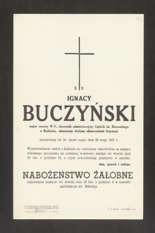 Ś. P. Ignacy Buczyński [...] przeżywszy lat 56, zmarł nagle dnia 25 maja 1962 r. [...]