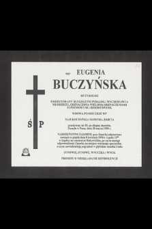 Ś. P. Mgr Eugenia Buczyńska muzykolog [...] przeżywszy lat 85, po długiej chorobie, zasnęła w Panu, dnia 30 marca 1994 r. [...]