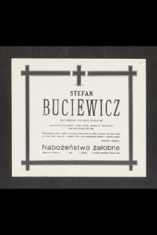 Ś. P. Stefan Buciewicz były uczestnik wojny 1939 r., żołnierz A. K. przeżywszy lat 82 [...] zmarł dnia 26 lutego 1991 roku [...]