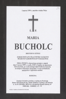 1 marca 1999 r. zmarła w wieku 70 lat Ś. P. Maria Bucholc, historyk sztuki, emerytowany pracownik naukowy Muzeum Narodowego w Krakowie [...]