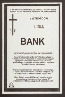 Ze smutkiem zawiadamiamy, że w dniu 12 kwietnia 1994 r. odeszła od nas na zawsze [...] z Wyrobców Lidia Bank [...] aktorka krakowskiego teatru „Młodego Widza”, „Rozmaitości”, „Bagatela” [...]