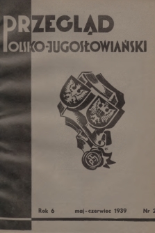 Przegląd Polsko-Jugosłowiański: [kwartalnik poświęcony sprawom zbliżenia kulturalnego i gospodarczego obu narodów : organ Ligi Stowarzyszeń Polsko-Jugosłowiańskich R. P.]. R.6, 1939, nr 2 + wkładka