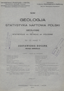 Geologja i Statystyka Naftowa Polski = Géologie et Statistique du Pétrole en Pologne. 1932, nr 12, z. 2. Zestawienie Roczne