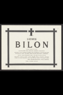 Ś. p. Ludwik Bilon urodzony w Chojnie 08.04.1898 [...], zasnął w Panu dnia 29 kwietnia 1990 roku [...]