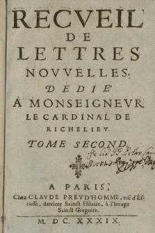 Recveil de lettres novvelles : Dedié A Monseignevr Le Cardinal De Richeliev. T. 2