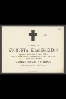 Za duszę ś. p. Zygmunta Krasińskiego zmarłego w Paryżu dnia 22 Lutego 1867 r. [...]