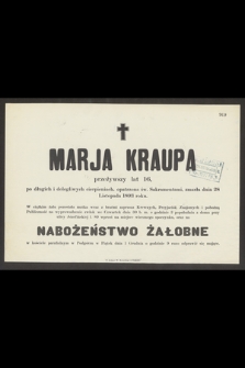 Marja Kraupa przeżywszy lat 16 [...] zmarła dnia 28 Listopada 1893 roku [...]