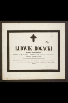Ludwik Bogacki Właściciel kopalń i Obywatel, przeżywszy lat 48 [...] zmarł dnia 13 Lipca 1875 roku [...]