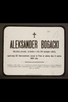 Aleksander Bogacki Oficyalista prywatny, wychodźca z roku 1863 następnie sybirak [...] zasnął w Panu w sobotę dnia 6 marca 1880 roku [...]