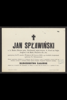Jan Spławiński : c. k. Radca Dworu przy Trybunale najwyższym, [...] zmarł w Wiedniu d. 21 Czerwca 1888 r., [...]