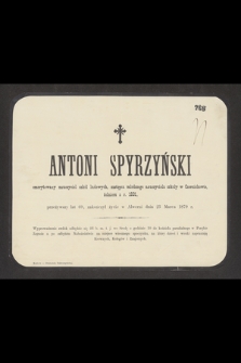 Antoni Spyrzyński : emerytowany nauczyciel szkół ludowych, [...] zakończył życie w Alwerni dnia 23 Marca 1879 r.
