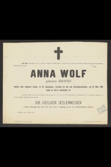 Josef Wolf, Ober-Offizial [...] Anna Wolf geborene Jirkovsky welche nach schweren Leiden, im 40. Lebensjahre, [...], am 26 März 1885 seeling im Herrn entschlafen ist
