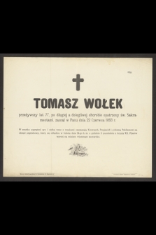 Tomasz Wołek przeżywszy lat 77, [...] zasnął w Panu dnia 22 Czerwca 1893 r.