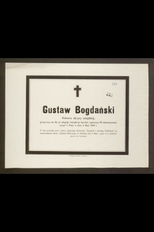 Gustaw Bogdański Poborca akcyzy miejskiej, przeżywszy lat 56 [...] zasnął w Panu dnia 5 Maja 1876 r. [...]
